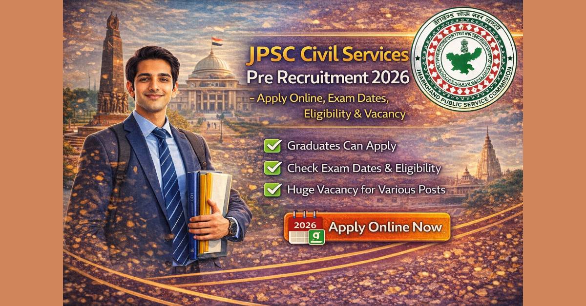 JPSC Civil Services Pre Recruitment 2026 – Apply Online, Exam Dates, Eligibility & Vacancy